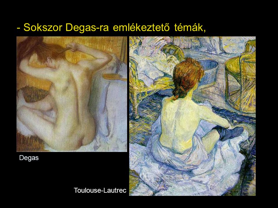 - Sokszor Degas-ra emlékeztető témák,