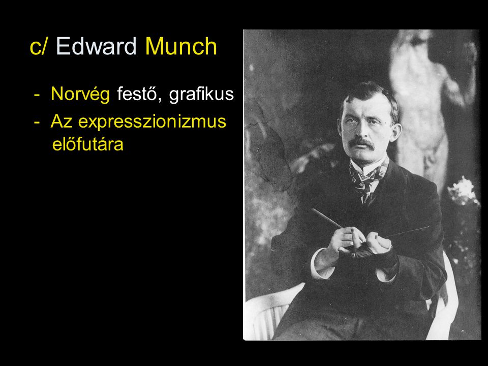 c/ Edward Munch - Norvég festő, grafikus