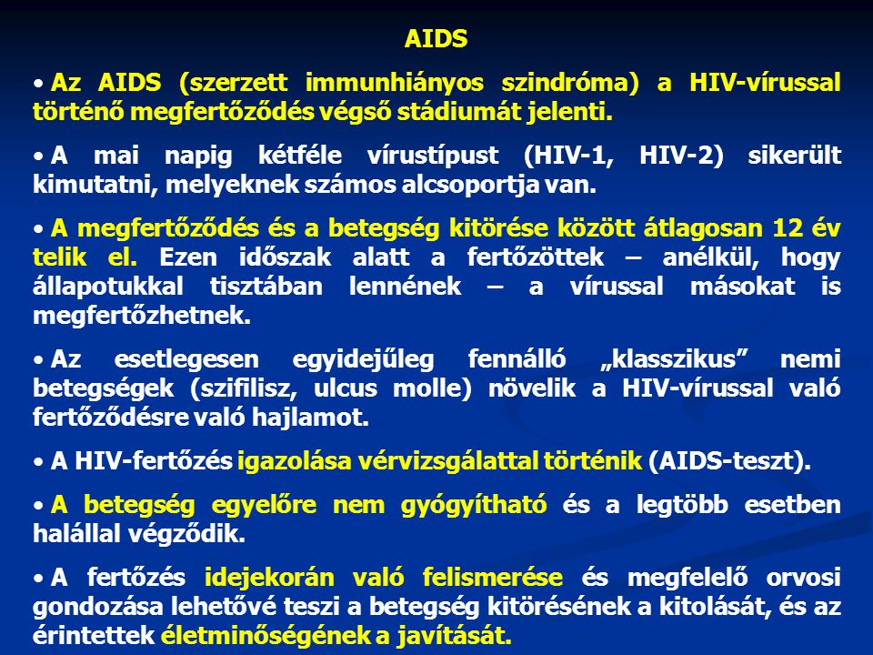AIDS Az AIDS (szerzett immunhiányos szindróma) a HIV-vírussal történő megfertőződés végső stádiumát jelenti.