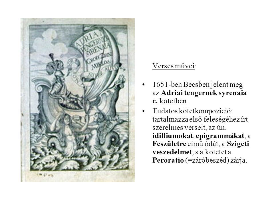 Verses művei: 1651-ben Bécsben jelent meg az Adriai tengernek syrenaia c. kötetben.