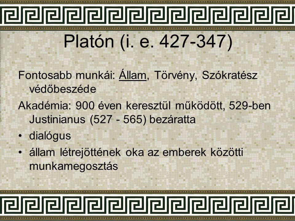Platón (i. e ) Fontosabb munkái: Állam, Törvény, Szókratész védőbeszéde.