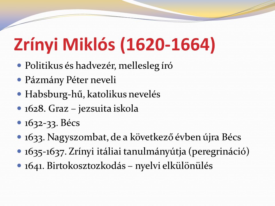 Zrínyi Miklós ( ) Politikus és hadvezér, mellesleg író