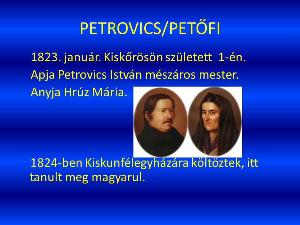 PETROVICS/PETŐFI január. Kiskőrösön született 1-én.