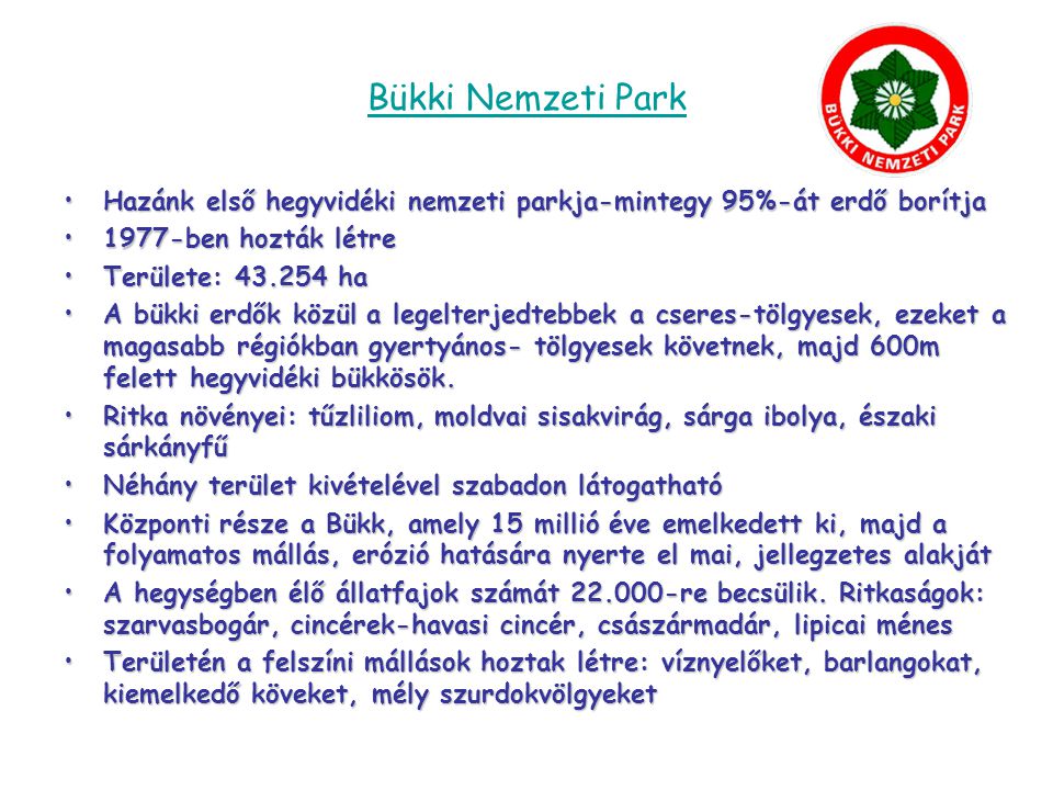 Bükki Nemzeti Park Hazánk első hegyvidéki nemzeti parkja-mintegy 95%-át erdő borítja ben hozták létre.