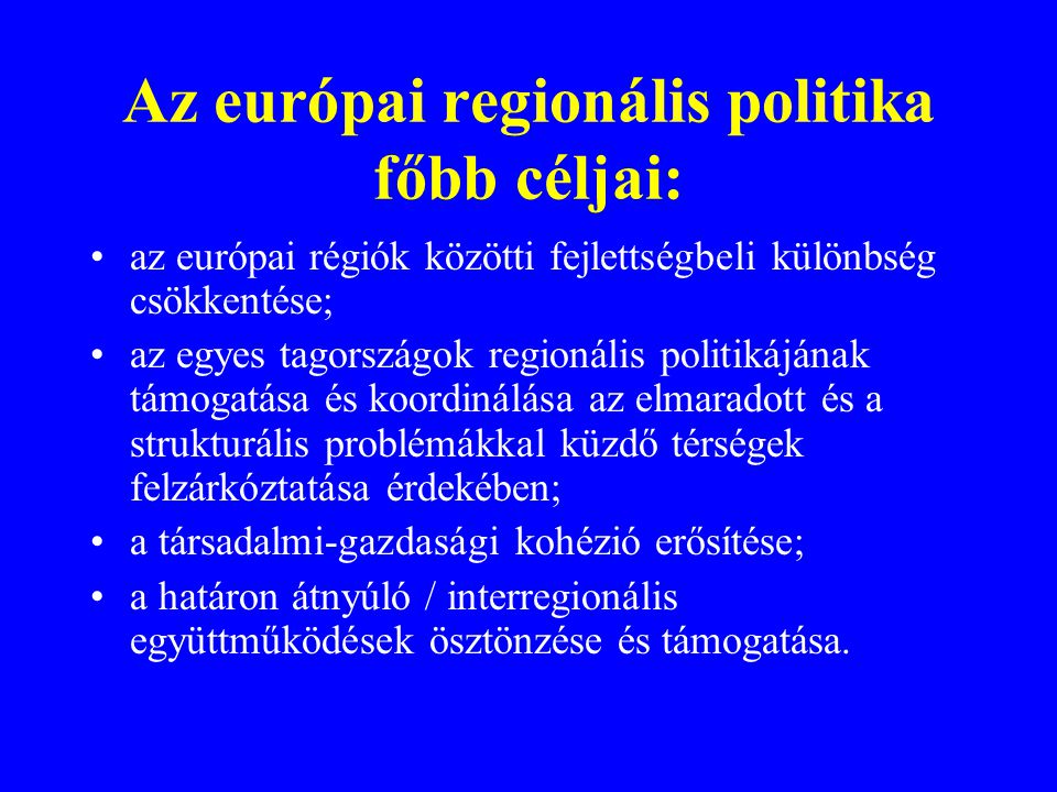 Az európai regionális politika főbb céljai: