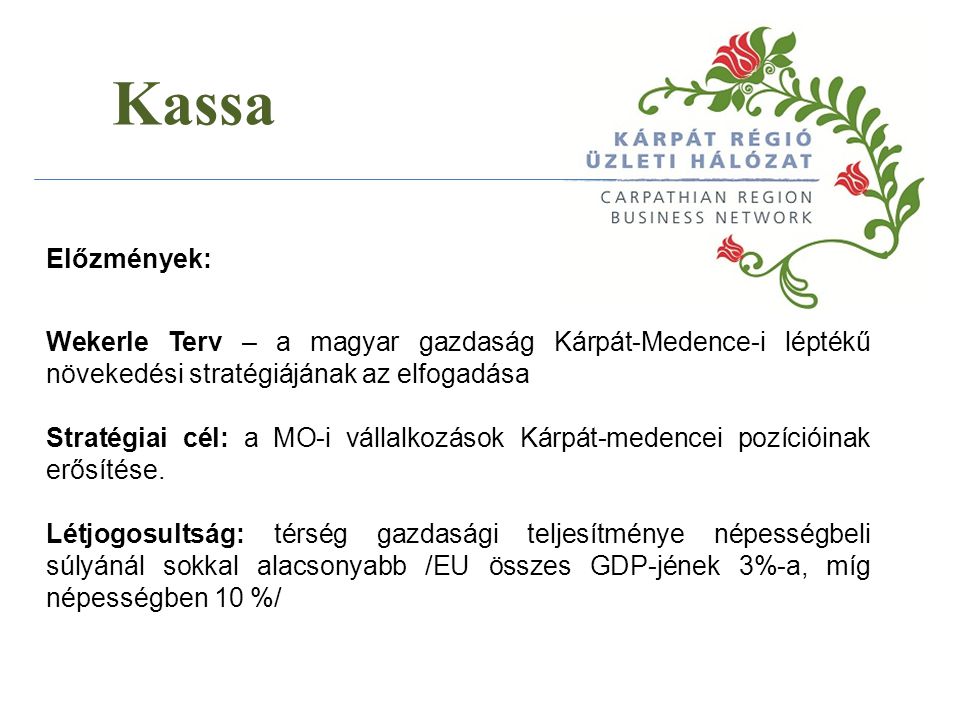 Kassa Előzmények: Wekerle Terv – a magyar gazdaság Kárpát-Medence-i léptékű növekedési stratégiájának az elfogadása.