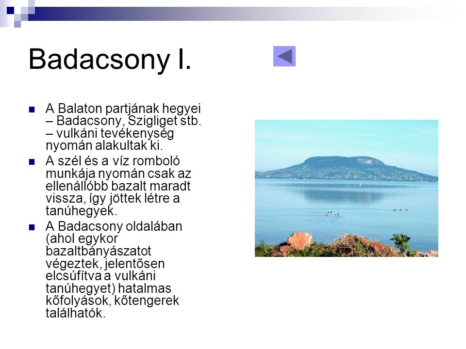 Badacsony I. A Balaton partjának hegyei – Badacsony, Szigliget stb. – vulkáni tevékenység nyomán alakultak ki.