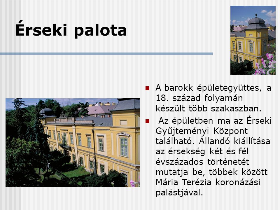 Érseki palota A barokk épületegyüttes, a 18. század folyamán készült több szakaszban.