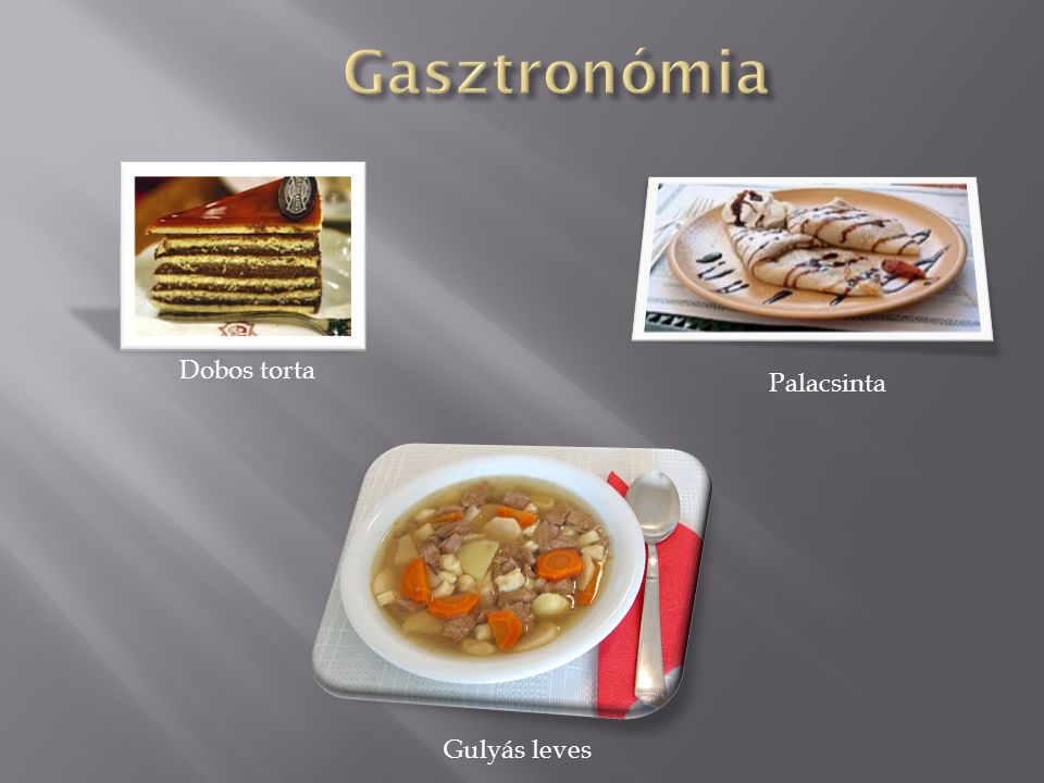 Gasztronómia Dobos torta Palacsinta Gulyás leves