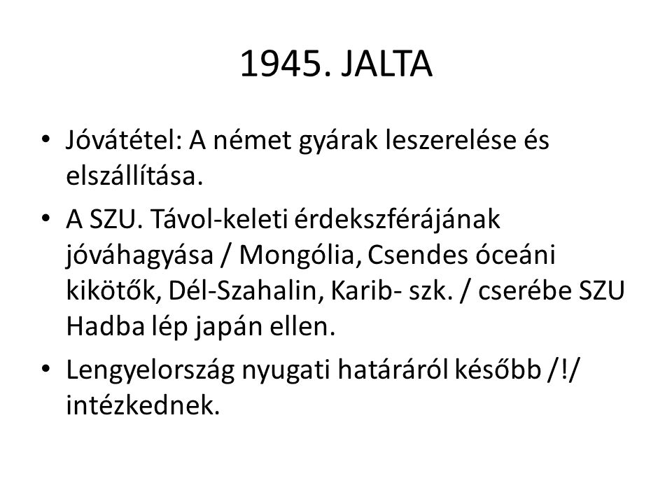 1945. JALTA Jóvátétel: A német gyárak leszerelése és elszállítása.
