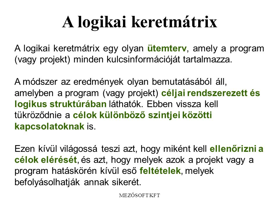 A logikai keretmátrix A logikai keretmátrix egy olyan ütemterv, amely a program (vagy projekt) minden kulcsinformációját tartalmazza.
