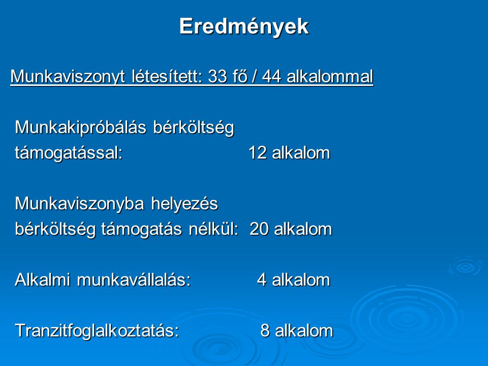 Eredmények Munkaviszonyt létesített: 33 fő / 44 alkalommal