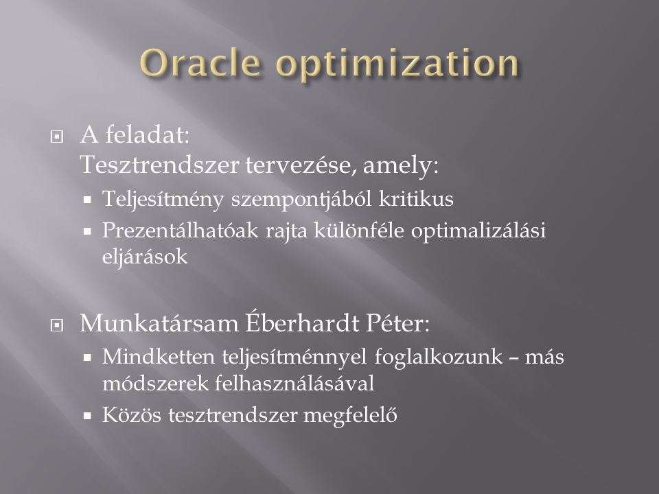 Oracle optimization A feladat: Tesztrendszer tervezése, amely: