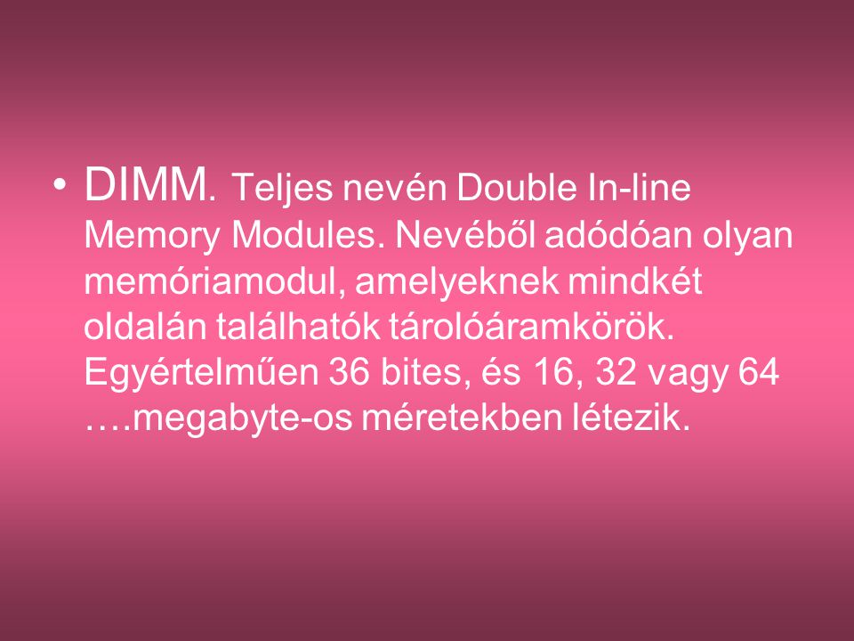 DIMM. Teljes nevén Double In-line Memory Modules