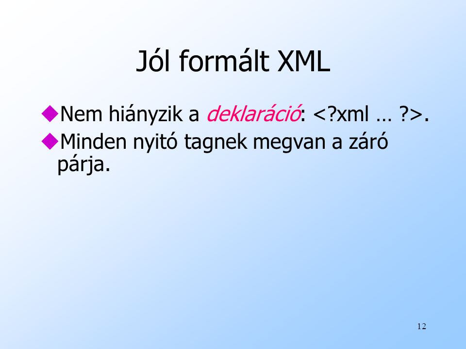 Jól formált XML Nem hiányzik a deklaráció: < xml … >.