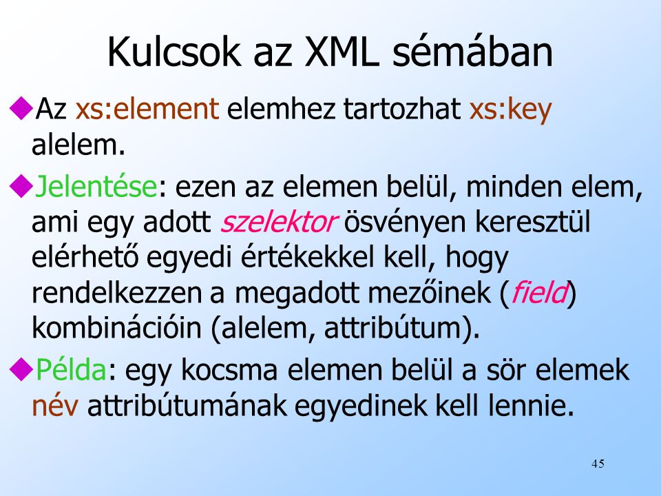 Kulcsok az XML sémában Az xs:element elemhez tartozhat xs:key alelem.