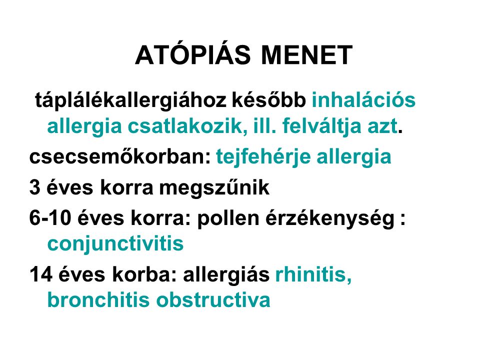 ATÓPIÁS MENET táplálékallergiához később inhalációs allergia csatlakozik, ill. felváltja azt. csecsemőkorban: tejfehérje allergia.