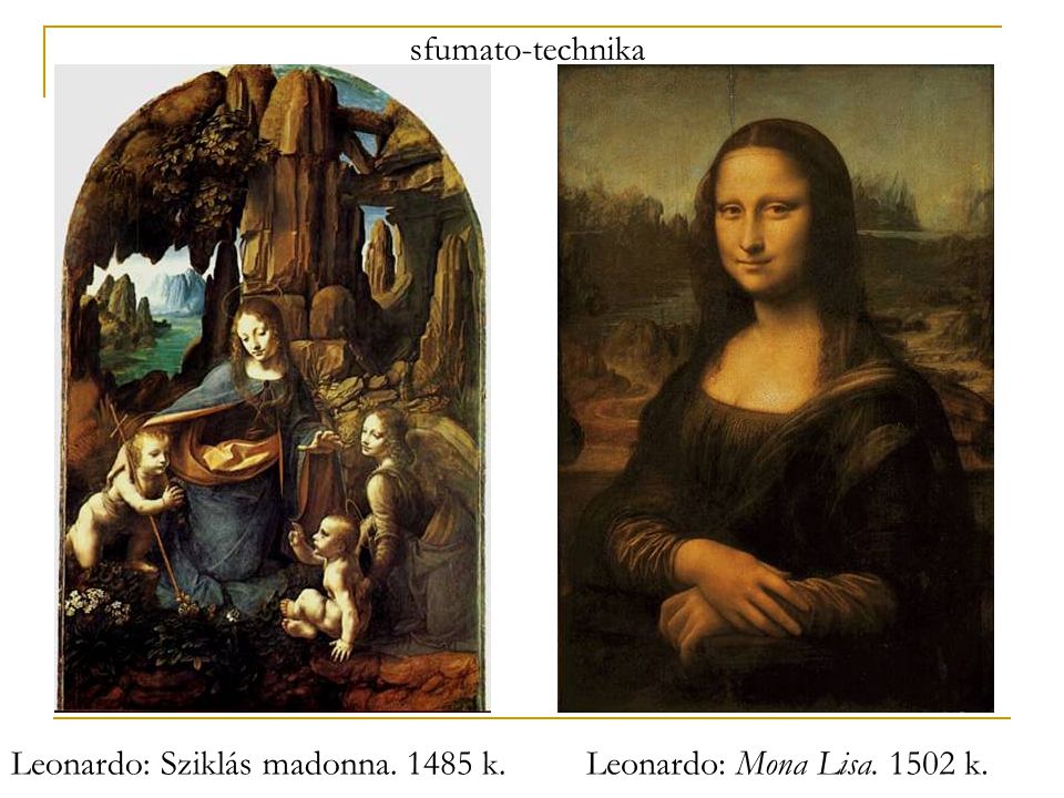 sfumato-technika Leonardo: Sziklás madonna k. Leonardo: Mona Lisa k.
