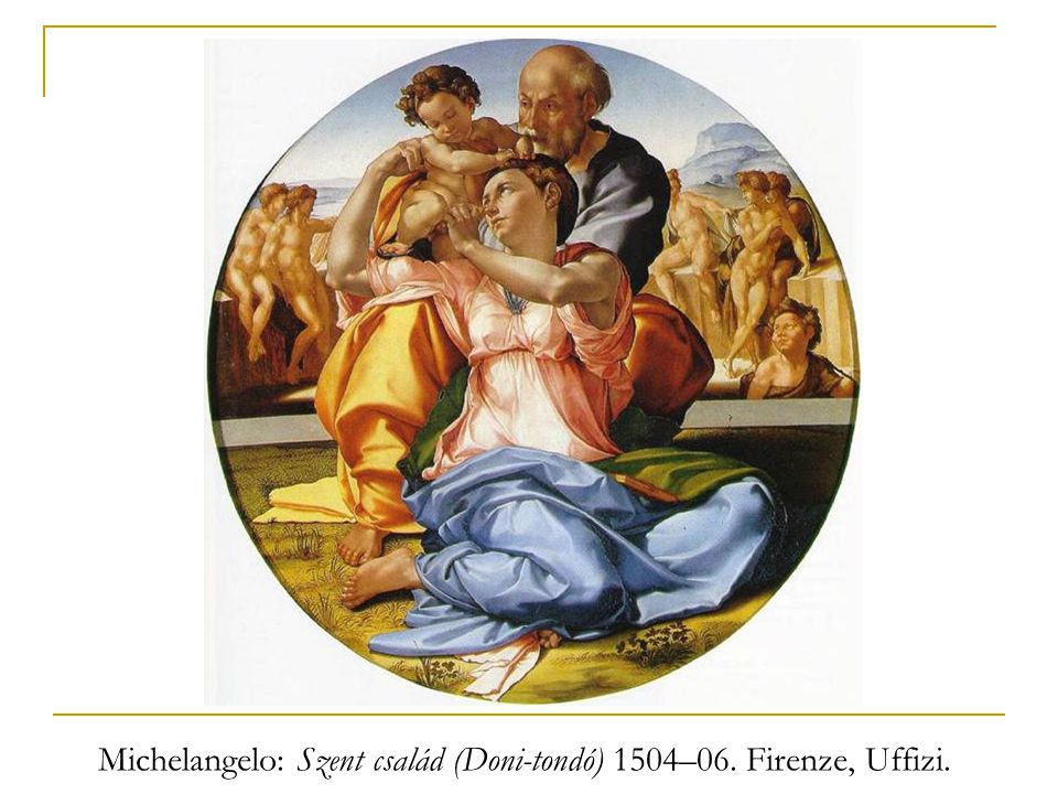 Michelangelo: Szent család (Doni-tondó) 1504–06. Firenze, Uffizi.