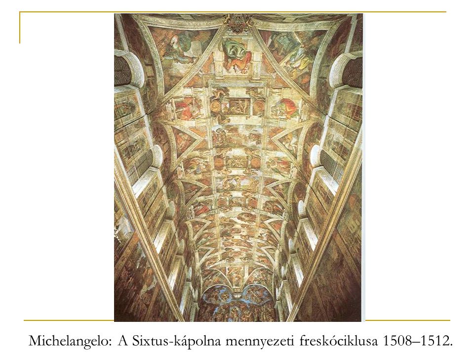 Michelangelo: A Sixtus-kápolna mennyezeti freskóciklusa 1508–1512.
