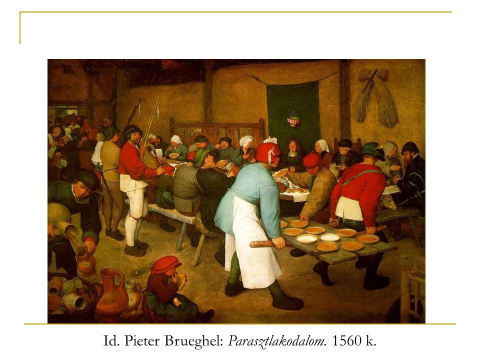 Id. Pieter Brueghel: Parasztlakodalom k.