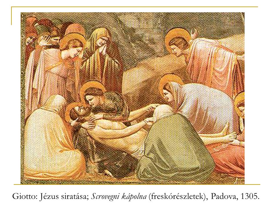 Giotto: Jézus siratása; Scrovegni kápolna (freskórészletek), Padova, 1305.