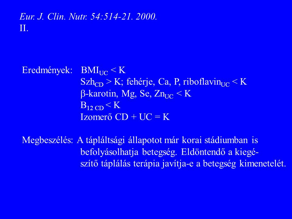 Eur. J. Clin. Nutr. 54: II. Eredmények: BMIUC < K. SzhCD > K; fehérje, Ca, P, riboflavinUC < K.