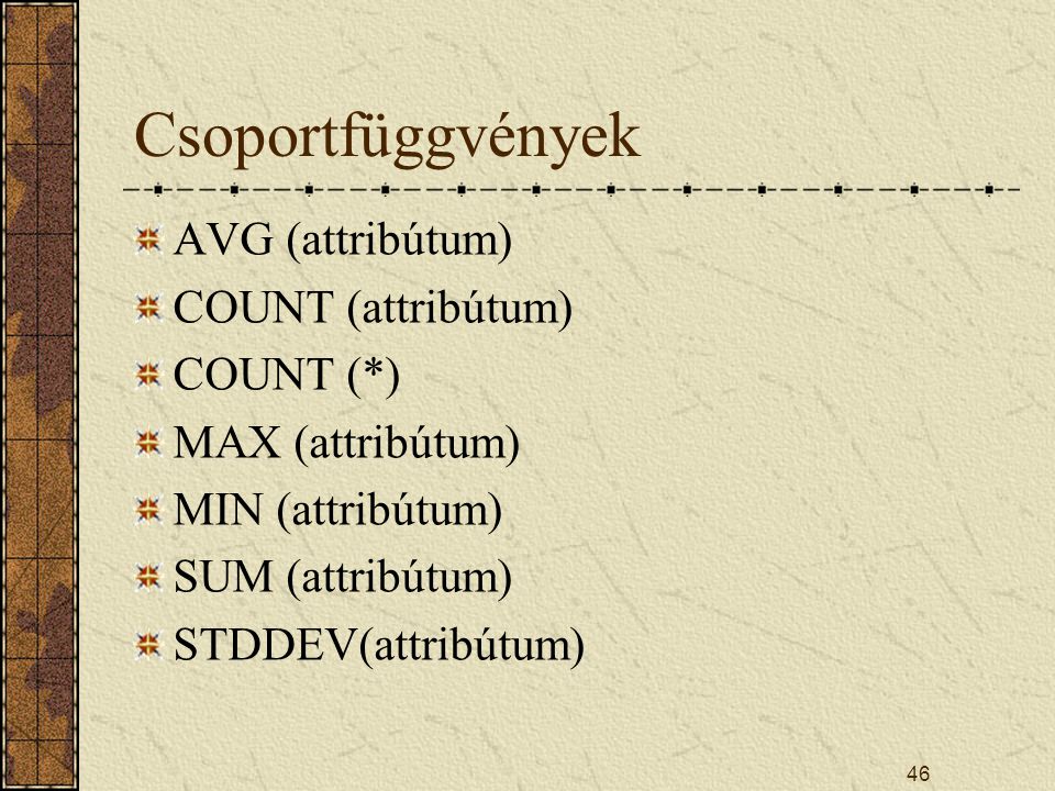 Csoportfüggvények AVG (attribútum) COUNT (attribútum) COUNT (*)