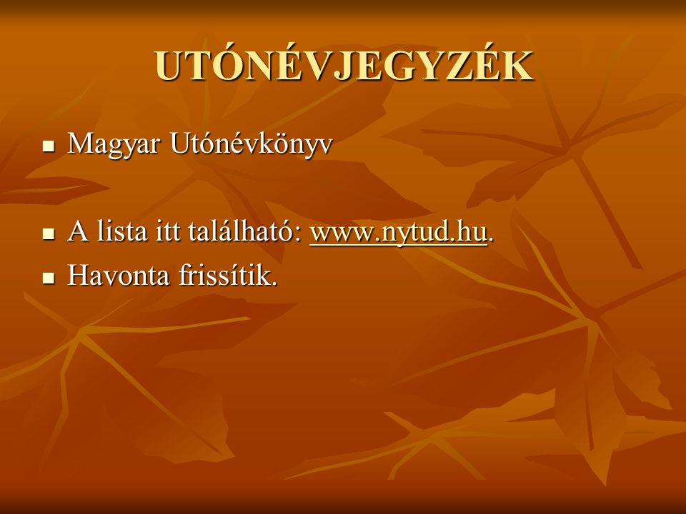 UTÓNÉVJEGYZÉK Magyar Utónévkönyv A lista itt található: