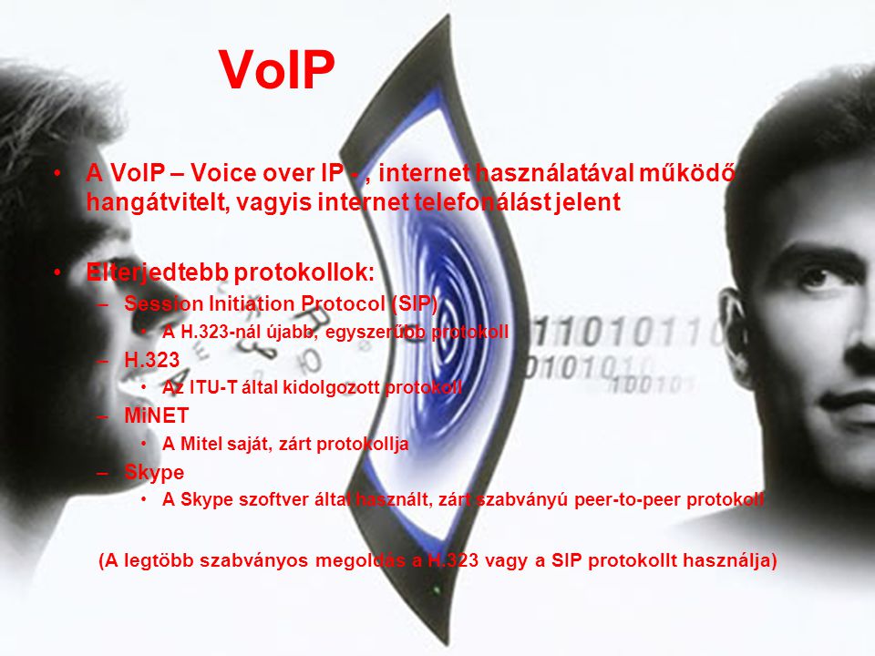 VoIP A VoIP – Voice over IP - , internet használatával működő hangátvitelt, vagyis internet telefonálást jelent.