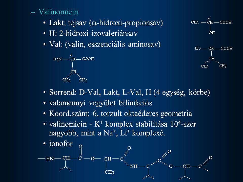 Valinomicin Lakt: tejsav (-hidroxi-propionsav) H: 2-hidroxi-izovaleriánsav. Val: (valin, esszenciális aminosav)