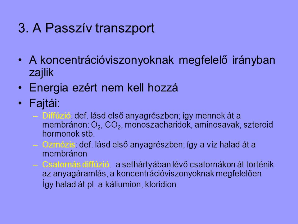 3. A Passzív transzport A koncentrációviszonyoknak megfelelő irányban zajlik. Energia ezért nem kell hozzá.