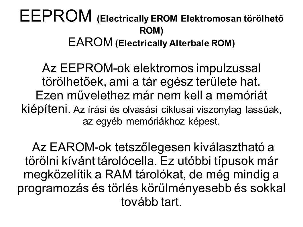 EEPROM (Electrically EROM Elektromosan törölhető ROM) EAROM (Electrically Alterbale ROM)‏