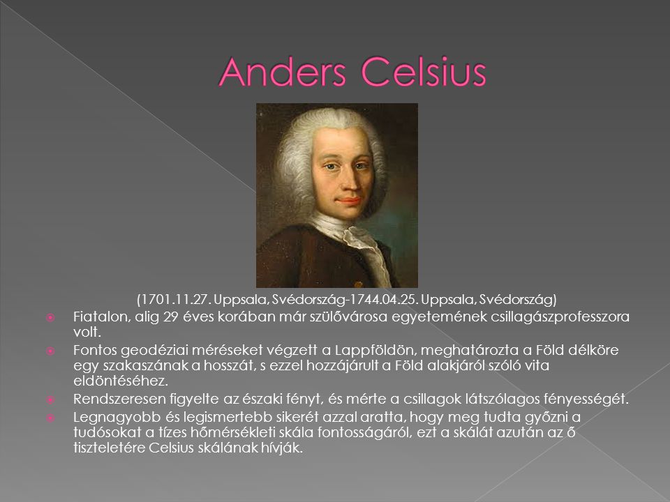 Anders Celsius Fiatalon, alig 29 éves korában már szülővárosa egyetemének csillagászprofesszora volt.