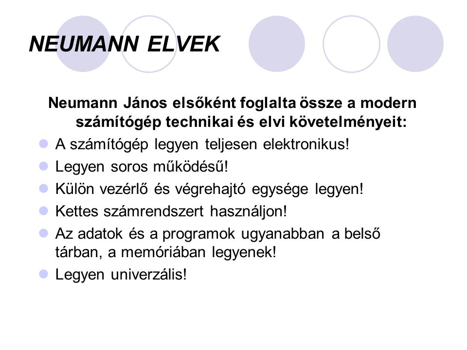 NEUMANN ELVEK Neumann János elsőként foglalta össze a modern számítógép technikai és elvi követelményeit: