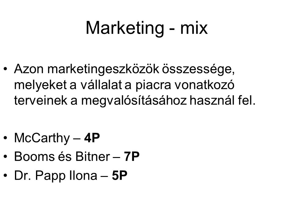 Marketing - mix Azon marketingeszközök összessége, melyeket a vállalat a piacra vonatkozó terveinek a megvalósításához használ fel.