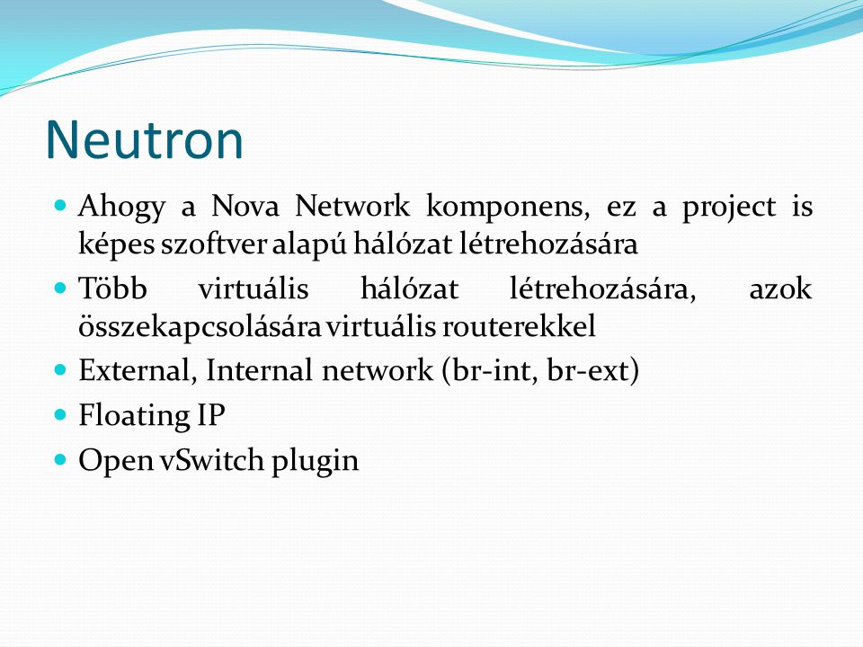Neutron Ahogy a Nova Network komponens, ez a project is képes szoftver alapú hálózat létrehozására.