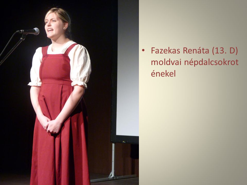 Fazekas Renáta (13. D) moldvai népdalcsokrot énekel