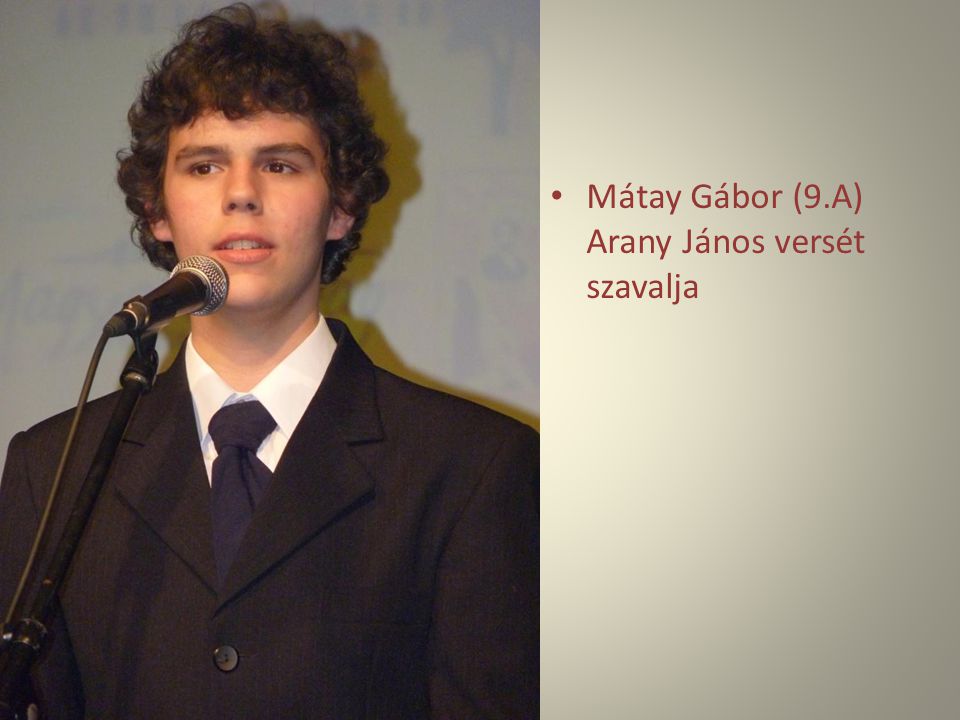 Mátay Gábor (9.A) Arany János versét szavalja