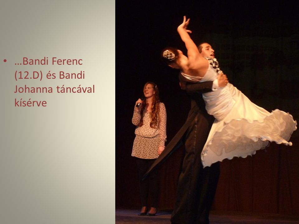 …Bandi Ferenc (12.D) és Bandi Johanna táncával kísérve