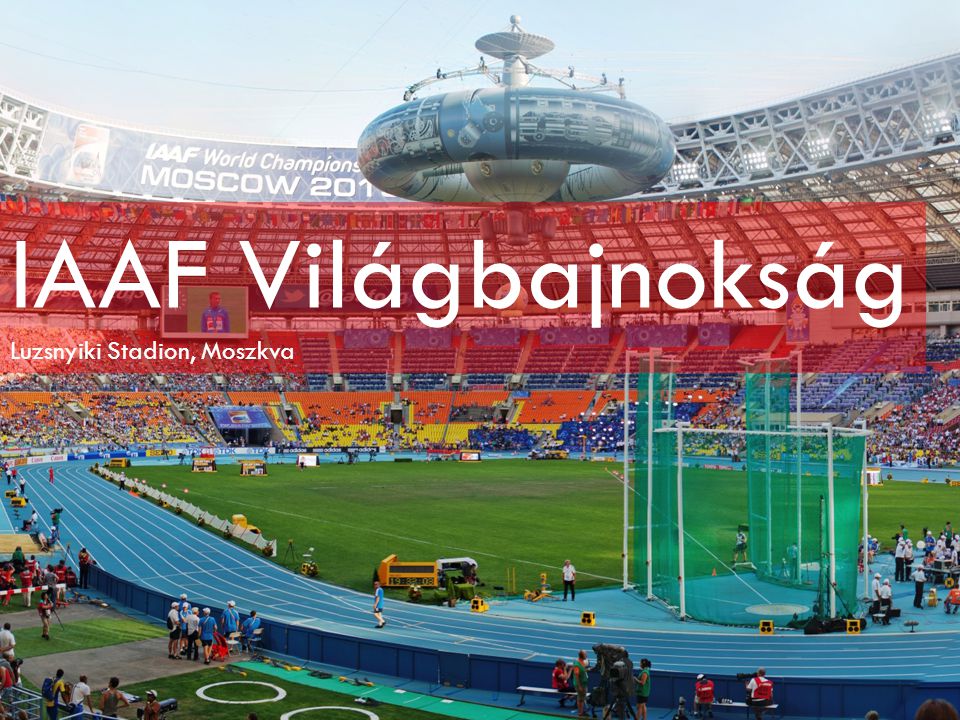 IAAF Világbajnokság Luzsnyiki Stadion, Moszkva