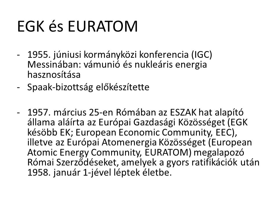 EGK és EURATOM júniusi kormányközi konferencia (IGC) Messinában: vámunió és nukleáris energia hasznosítása.
