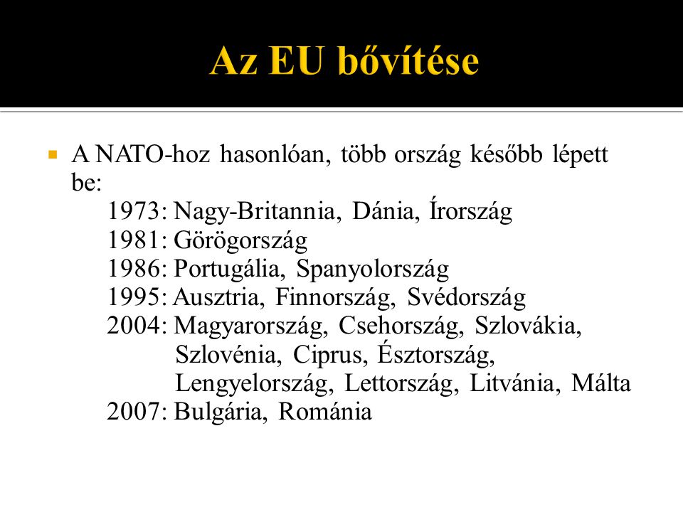 Az EU bővítése A NATO-hoz hasonlóan, több ország később lépett be: