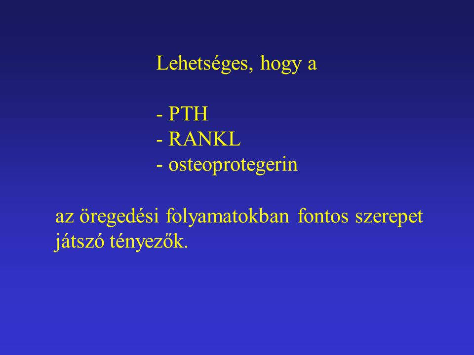 Lehetséges, hogy a PTH. RANKL. osteoprotegerin.