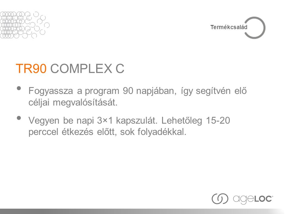 Termékcsalád TR90 COMPLEX C. Fogyassza a program 90 napjában, így segítvén elő céljai megvalósítását.