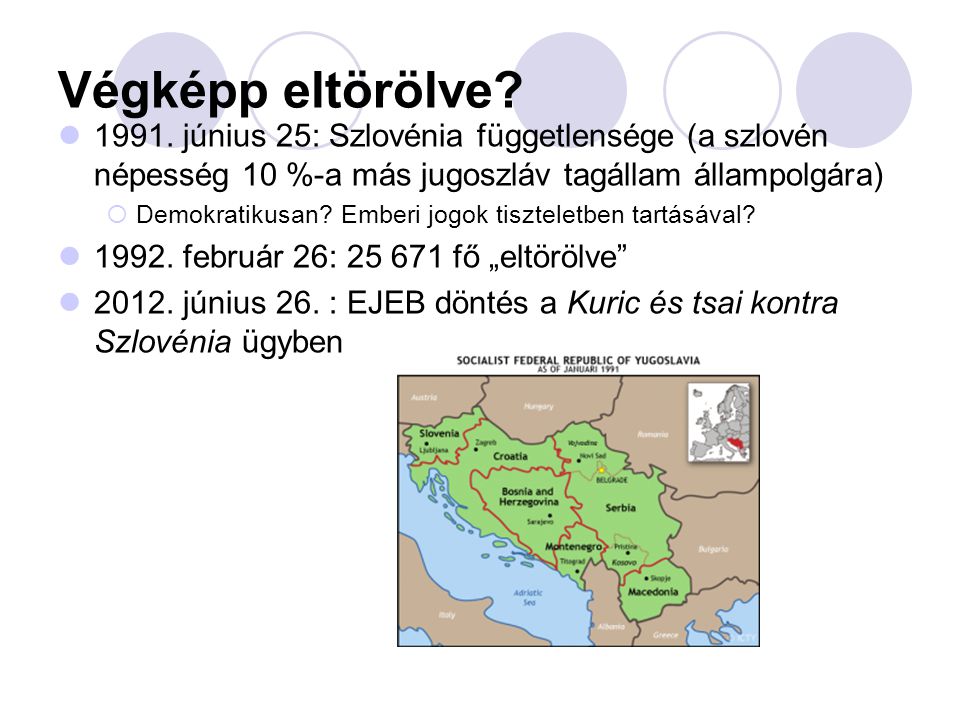 Végképp eltörölve június 25: Szlovénia függetlensége (a szlovén népesség 10 %-a más jugoszláv tagállam állampolgára)