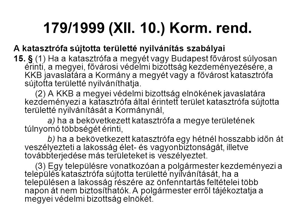 179/1999 (XII. 10.) Korm. rend. A katasztrófa sújtotta területté nyilvánítás szabályai.