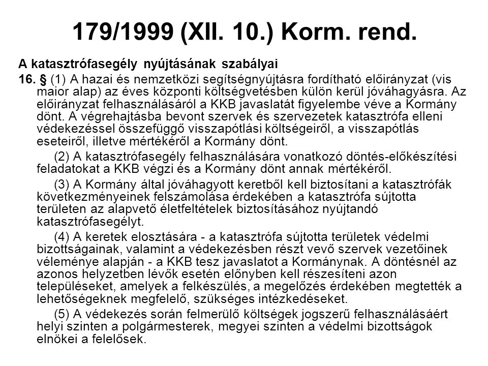 179/1999 (XII. 10.) Korm. rend. A katasztrófasegély nyújtásának szabályai.
