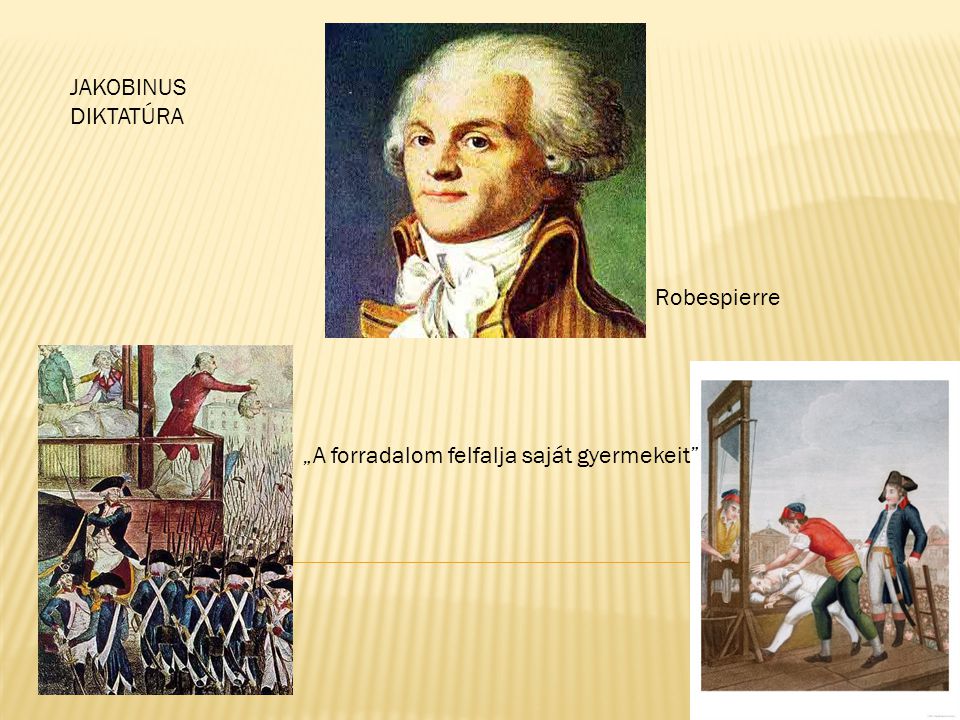 JAKOBINUS DIKTATÚRA Robespierre „A forradalom felfalja saját gyermekeit
