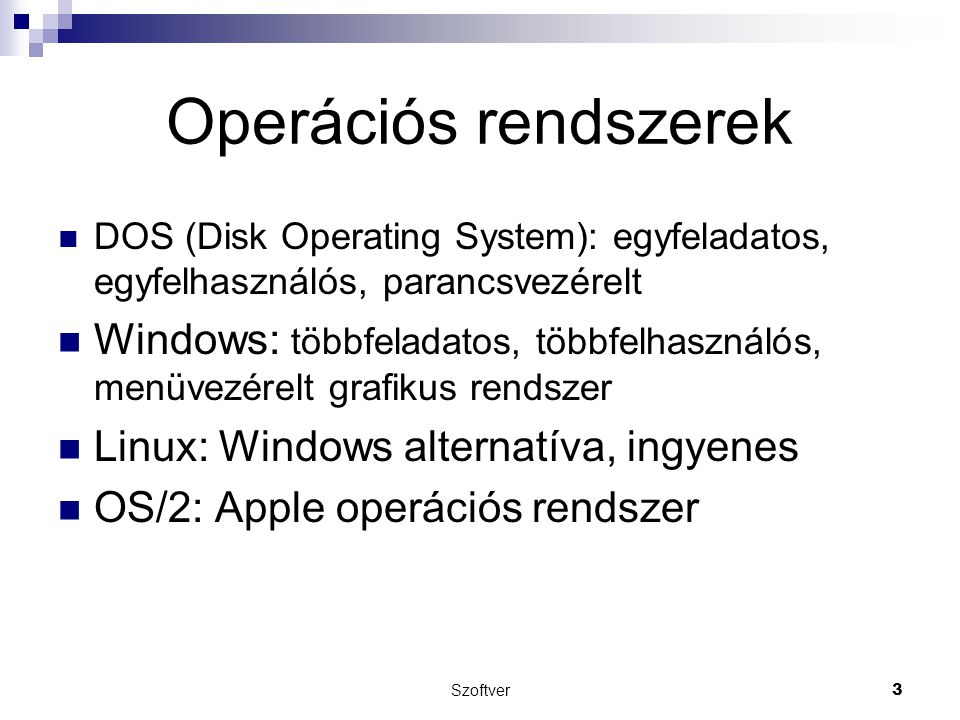 Operációs rendszerek DOS (Disk Operating System): egyfeladatos, egyfelhasználós, parancsvezérelt.